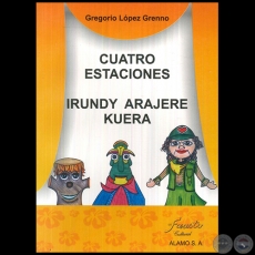 CUATRO ESTACIONES - IRUNDY ARAJERE KUERA - Autor: GREGORIO LÓPEZ GRENNO - Año 2007